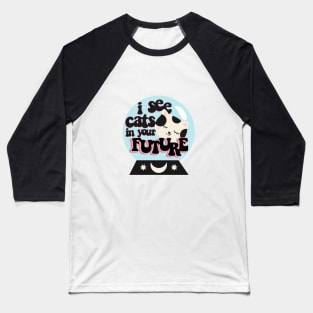 I see cats in your future Baseball T-Shirt